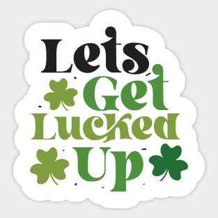 Let's Get Lucked Up Sticker